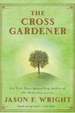 The Cross Gardener af Jason F Wright