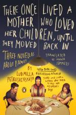 There Once Lived a Mother Who Loved Her Children, Until They Moved Back In: Three Novellas About Family af Ludmilla Petrushevskaya
