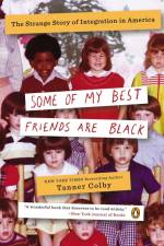 Some of My Best Friends Are Black af Tanner Colby