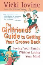 The Girlfriends' Guide to Getting Your Groove Back af Vicki Iovine