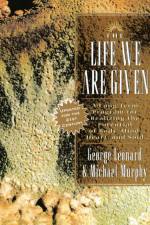 The Life We Are Given: A Long-Term Program for Realizing the Potential of Body, Mind, Heart, and Soul af George Leonard