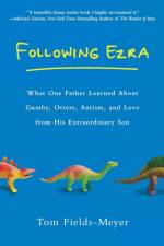 Following Ezra: What One Father Learned about Gumby, Otters, Autism, and Love from His Extraordi Nary Son af Tom Fields-Meyer