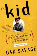 The Kid: (What Happened After My Boyfriend and I Decided to Go Get Pregnant) an Adoption Story af Dan Savage
