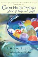 Cancer Has Its Privileges: Stories of Hope and Laughter af Christine Clifford