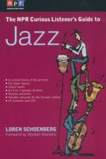 The NPR Curious Listener's Guide to Jazz af Loren Schoenberg