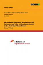 Personalized Timepieces. An Analysis of the Relevance and Value of Mass Customization in the Australian Watch Market af Natalie Janetzko
