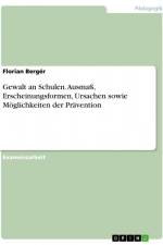 Gewalt an Schulen. Ausmaß, Erscheinungsformen, Ursachen sowie Möglichkeiten der Prävention af Florian Berger