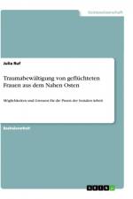 Traumabewältigung von geflüchteten Frauen aus dem Nahen Osten af Julia Ruf