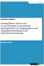 Framing-Effekte während der Corona-Pandemie in Deutschland. Sprachgebrauch von Ausgangssperre und Ausgangsbeschränkung in der Medienberichterstattung af Katharina Hubner