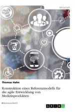 Konstruktion eines Referenzmodells für die agile Entwicklung von Medizinprodukten af Thomas Hahn