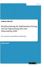Berichterstattung der Süddeutschen Zeitung und der Tageszeitung über den Libanonkrieg 2006 af Andreas Albrecht