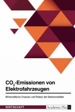 CO2-Emissionen von Elektrofahrzeugen. Wirtschaftliche Chancen und Risiken der Elektromobilität af Anonym