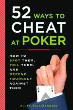52 Ways to Cheat at Poker: How to Spot Them, Foil Them, and Defend Yourself Against Them af Allan Kronzek