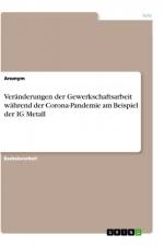 Veränderungen der Gewerkschaftsarbeit während der Corona-Pandemie am Beispiel der IG Metall af Anonym
