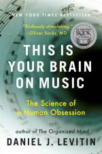 This Is Your Brain on Music: The Science of a Human Obsession af Daniel J. Levitin