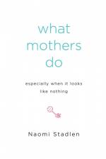 What Mothers Do Especially When It Looks Like Nothing af Naomi Stadlen