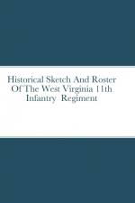 Historical Sketch And Roster Of The West Virginia 11th Infantry Regiment af John C. Rigdon