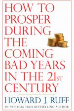 How to Prosper During the Coming Bad Years in the 21st Century af Howard Ruff