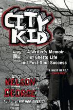 City Kid: A Writer's Memoir of Ghetto Life and Post-Soul Success af Nelson George