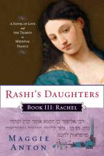 Rashi's Daughters, Book III: Rachel af Maggie Anton