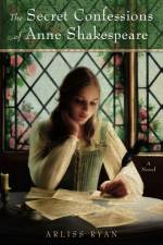 The Secret Confessions of Anne Shakespeare af Arliss Ryan