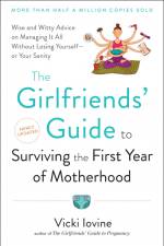 The Girlfriends' Guide to Surviving the First Year of Motherhood af Vicki Iovine