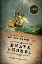 A Brave Vessel: The True Tale of the Castaways Who Rescued Jamestown af Hobson Woodward