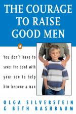 The Courage to Raise Good Men af Olga Silverstein