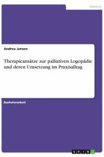 Therapieansätze zur palliativen Logopädie und deren Umsetzung im Praxisalltag af Andrea Janßen