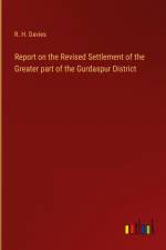 Report on the Revised Settlement of the Greater part of the Gurdaspur District