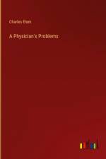 A Physician's Problems af Charles Elam