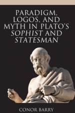 Paradigm, Logos, and Myth in Plato's Sophist and Statesman af Conor Barry