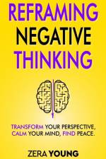 Reframing Negative Thinking af Zera Young