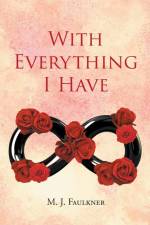 With Everything I Have af M. J. Faulkner