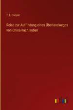 Reise zur Auffindung eines Überlandweges von China nach Indien af T. T. Cooper