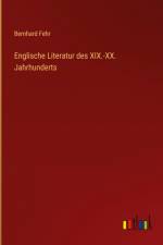 Englische Literatur des XIX.-XX. Jahrhunderts af Bernhard Fehr