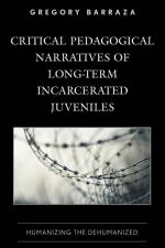 Critical Pedagogical Narratives of Long-Term Incarcerated Juveniles af Gregory Barraza