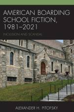 American Boarding School Fiction, 1981-2021 af Alexander H. Pitofsky