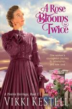 A Rose Blooms Twice (A Prairie Heritage, Book 1) af Vikki L. Kestell