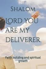 Lord you are my deliverer: Faith building and spiritual growth af Shalom