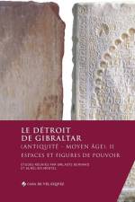 Le détroit de Gibraltar (Antiquité - Moyen Âge). II: Espaces et figures de pouvoir af Gwladys Bernard