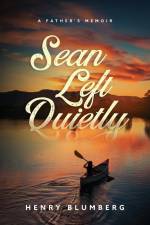 Sean Left Quietly: A Father's Memoir af Henry Blumberg