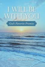 I Will Be with You af Felisi Sorgwe Ph. D.