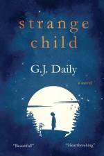 Strange Child: Heartbreaking Supernatural Mystery About an Invisible Child & an Inspirational Friendship af G. J. Daily