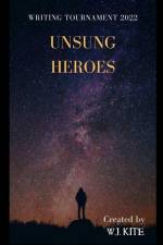 Unsung Heroes: Writing Tournament 2022 af W. J. Kite