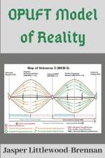 OPUFT Model of Reality af Jasper Littlewood-Brennan