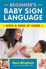 Beginner's Baby Sign Language: Sign and Sing at Home af Sara Bingham