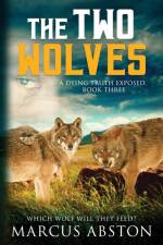 The Two Wolves (A Dying Truth Exposed, Book Three) af Marcus Abston