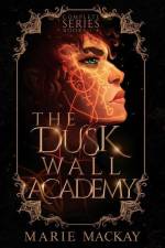 The Dusk Wall Academy Complete Series af Marie Mackay