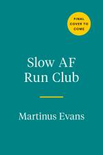 Slow AF Run Club: The Ultimate Guide for Anyone Who Wants to Run af Martinus Evans